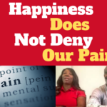 Happiness Does Not Deny Our Pain